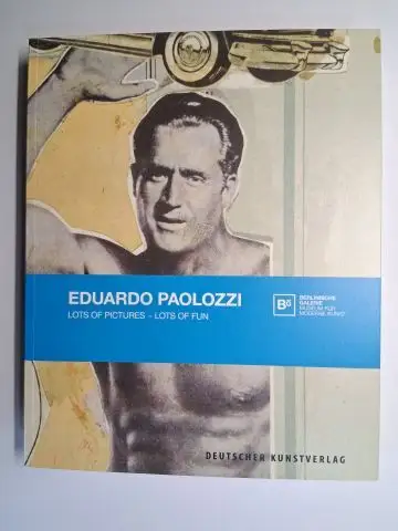 Köhler (Hrsg.), Thomas, Stefanie Heckmann Daniel F. Herrmann u. a: EDUARDO PAOLOZZI *. LOTS OF PICTURES - LOTS OF FUN. Ausstellung in der BERLINISCHE GALERIE - MUSEUM FÜR MODERNE KUNST Februar-Mai 2018. 