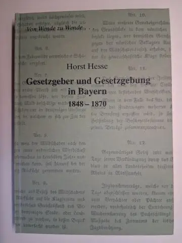 Hesse, Horst: HORST HESSE. Von Wende zu Wende... GESETZGEBER UND GESETZGEBUNG IN BAYERN 1848-1870. 