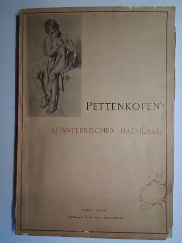 Miethke, H.O: KATALOG DES KÜNSTLERISCHEN NACHLASSES AUGUST RITTER VON PETTENKOFFEN`S. VERSTEIGERUNG MONTAG DEN 13. JANUAR 1890 und FOLGENDE TAG im KÜNSTLERHAUSE, WIEN, LOTHRINGERSTRASSE UNTER LEITUNG VON H. O. MIETHKE. 