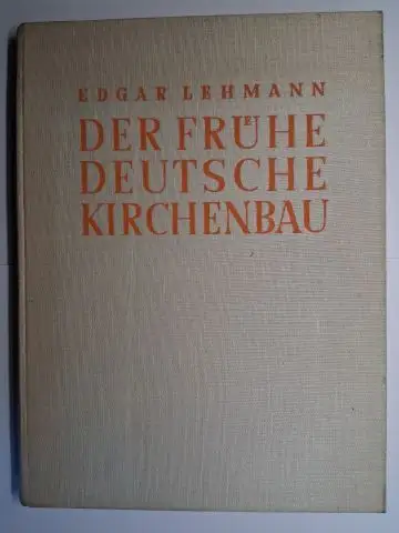Lehmann *, Edgar: EDGAR LEHMANN *. DER FRÜHE DEUTSCHE KIRCHENBAU. DIE ENTWICKLUNG SEINER RAUMANORDNUNG BIS 1080. FORSCHUNGEN ZUR DEUTSCHE KUNSTGESCHICHTE. BAND 27. 