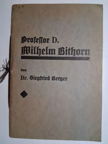 Berger *, Siegfried: Professor D. Wilhelm Bithorn. Von Siegfried Berger *. 