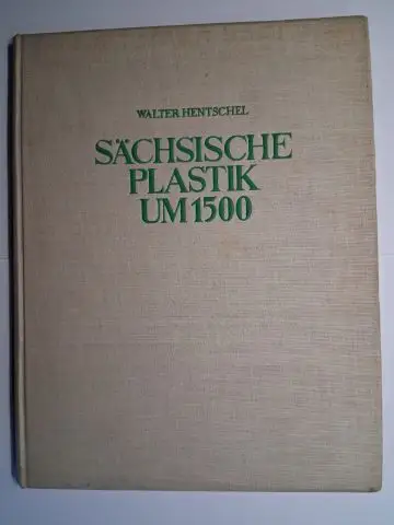 Hentschel *, Walter: WALTER HENTSCHEL *. SÄCHSISCHE PLASTIK UM 1500. ALTE KUNST IN SACHSEN. EINZELDARSTELLUNGEN ZUR SÄCHSISCHEN KUNSTGESCHICHTE HRSG. von SÄCHSISCHEN LANDESAMT FÜR DENKMALPFLEGE, BAND 1. 