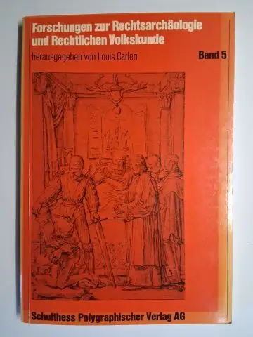 Carlen (Hrsg.), Louis: Forschungen zur Rechtsarchäologie und Rechtlichen Volkskunde. Band 5. Herausgegeben von Dr. Louis Carlen, Professor an der Universität Freiburg. Mit Beiträge, u.a. von.. 
