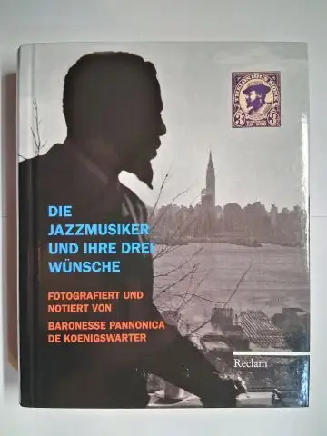 de Koenigswarter, Baronesse Pannonica, Nadine de de Koenigswarter (Vorwort) und Michael Müller (Übersetzt): DIE JAZZMUSIKER UND IHRE DREI WÜNSCHE. FOTOGRAFIERT UND NOTIERT VON BARONESSE PANNONICA DE KOENIGSWARTER *. 