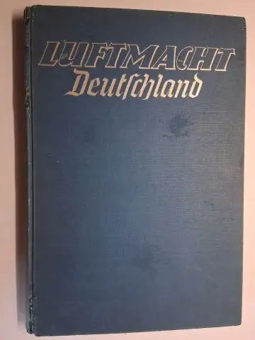 Bongartz, Heinz: LUFTMACHT Deutschland. Luftwaffe   Industrie   Luftfahrt. Mit einem Geleitwort des Reichsministers der Luftfahrt und Oberbefehlshabers der Luftwaffe, Generalfeldmarschall Hermann Göring.. 