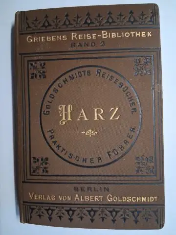 Grieben und Albert Goldschmidt (Verleger): Der Harz. Praktisches Handbuch für Reisende. Griebens Reise-Bibliothek. Band 2. 