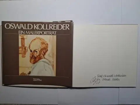 Ammann, Prof. Dr. Gert, Josef Sint und Michael Forcher: OSWALD KOLLREIDER *. EIN MALERPORTRÄT. Mit Beiträgen von Gert Ammann. Josef Sint, Michael Forcher. + AUTOGRAPH (Widmung) *. 