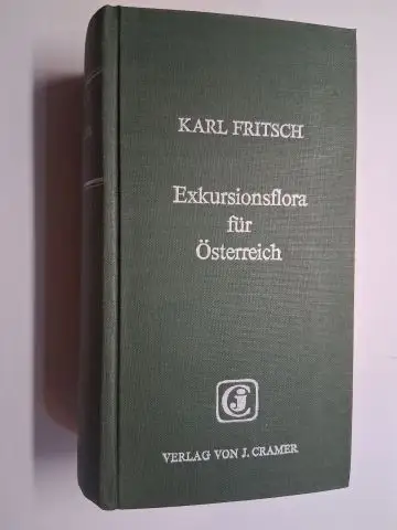 Fritsch *, Dr. Karl: Exkusionsflora für Österreich und die ehemals österreichischen Nachbargebiete von Dr. Karl Fritsch *. 
