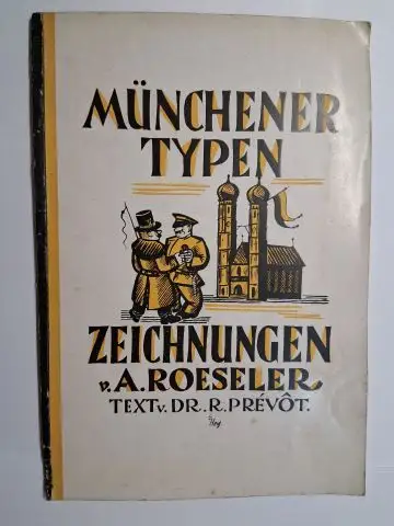 Prevot *, Rainer und A. (August) Röseler: MÜNCHENER TYPEN. ZEICHNUNGEN VON A. ROESELER. TEXT V. Dr. PRÉVOT (Peregrin). 