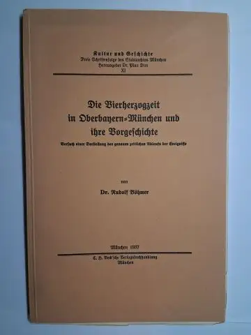 Dirr (Hrsg. Reihe), Dr. Pius und Dr. Rudolf Böhmer: Die Vierherzogzeit in Oberbayern-München und ihre Vorgeschichte. Versuch einer Darstellung des genauen zeitlichen Ablaufs der Ereignisse *. 