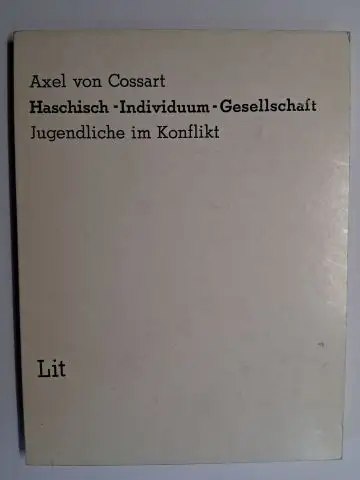 von Cossart *, Axel: Axel von Cossart *. Haschisch. Individuum. Gesellschaft. Jugendliche im Konflikt. Geschichte der Jugend, Band 12. 