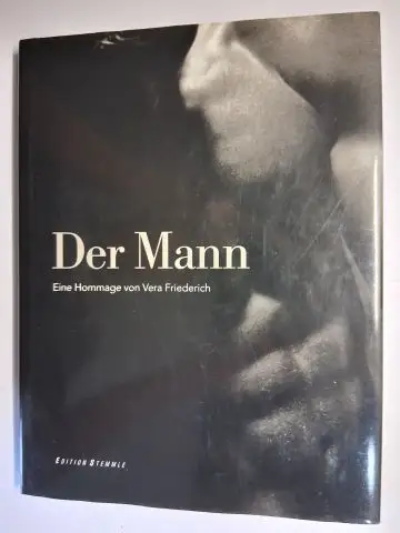 Friederich *, Vera, Martina Mettner und Klaus Honnef (Text): Der Mann. Eine Hommage von Vera Friederich *. Texte von Martina Mettner und Klaus Honnef. 