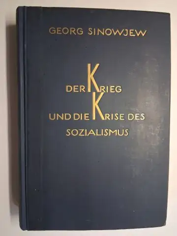 Sinowjew *, G: G. SINOWJEW *. DER KRIEG UND DIE KRISE DES SOZIALISMUS. 