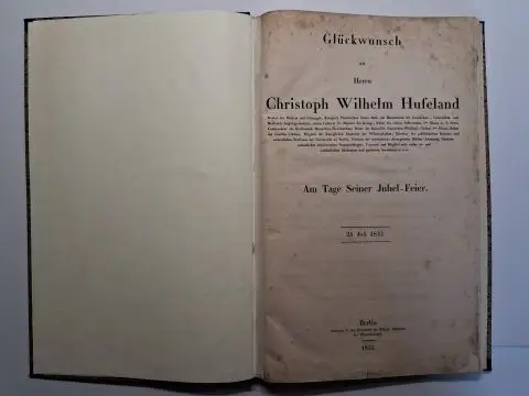 Hufeland *, Christoph Wilhelm und Konigl. Akademie der Wissenschaften (Hrsg.): Glückwunsch an Herrn Christoph Wilhelm Hufeland *. Doctor der Medizin und Chirurgie, erster Leibarzt Sr. Majestät des Königs... Am Tage Seiner Jubel-Feier. 24. Juli 1833. 