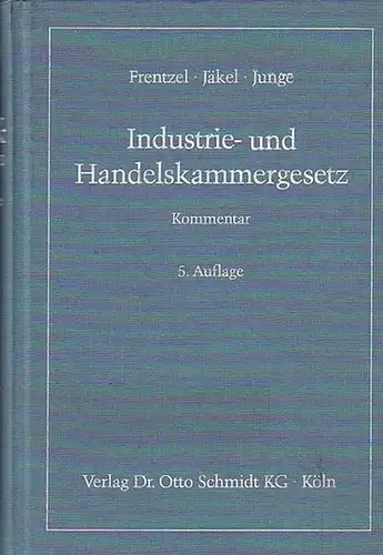 Frentzel, Gerhard / Jäkel, Ernst / Junge, Werner / Hinz, Hans-Werner: Industrie- und Handelskammergesetz : Kommentar zum Kammerrecht der Bundesrepublik und der Länder (einschließlich der neuen Bundesländer).