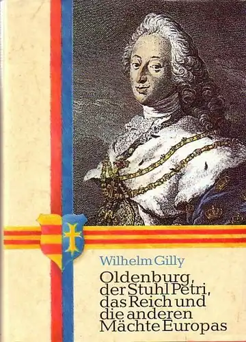 Gilly, Wilhelm: Oldenburg, der Stuhl Petri, das Reich und die anderen Mächte Europas. Mit der Original- und Druckgraphik aus der Paul- Stalling- Stiftung des Stadtmuseums Oldenburg.