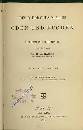 Horatius Flaccus, Q[uintus]: Sämtliche Werke für den Schulgebrauch erklärt von C.W. Nauck. 15.Aufl. von O. Weissenfels. Tl.1 [von 2]: Oden und Epoden.
