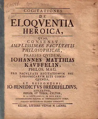 Käuffelin, Iohannes Matthias (Praeses) - Io. Benedictus Bredefeldius: Cogitationes de eloquentia heroica, quas, consensu amplissimae Facultatis Philosophicae [...] respondens Io. Benedictus Bredefeldius [...] 15.Sept. 1731.