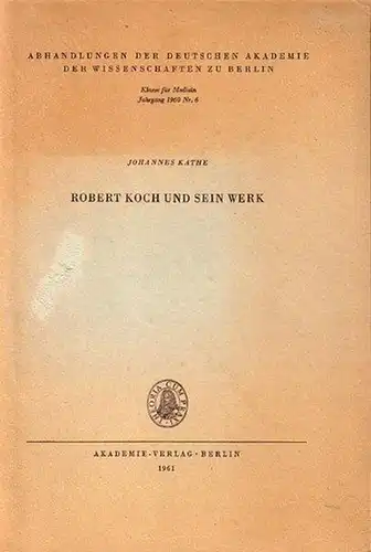 Koch, Robert (1843-1910). - Kathe, Johannes: Robert Koch und sein Werk. Gedenkvortrag am 28.4.1960. (= Abhandlungen der Deutschen Akademie der Wissenschaften zu Berlin, Jahrgang 1960, Nr. 6).