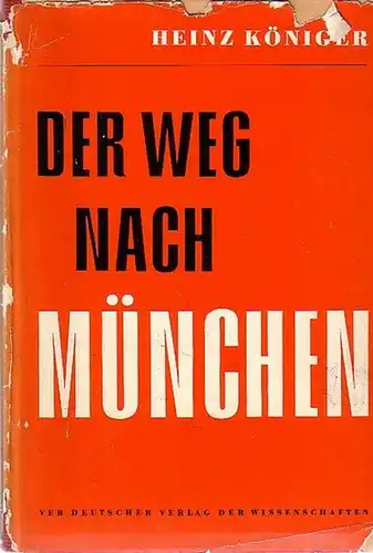 Königer, Heinz: Der Weg nach München. Über die Mai- und Septemberkrise im Jahre 1938 und ihre Vorgeschichte.