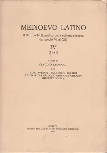 Medioevo Latino. - Claudio Leonardi e di R. Avesani, F. Bertini, G. Cremascoli, G. Orlandi, G. Scalia: Medioevo Latino. Bollettino bibliografico della cultura europea dal secolo VI al XIII. (Vol.) IV (1981) a cura di Claudio Leonardi e di R. Avesani, F. B