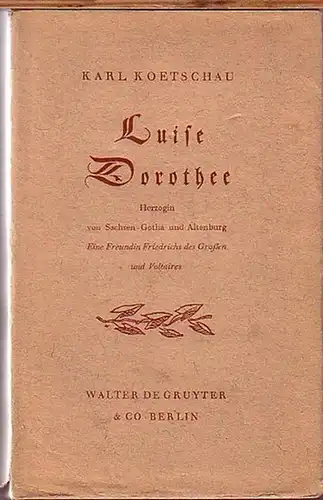 Friedrich der Große. - Luise Dorothee. - Koetschau, Karl: Luise Dorothee. Ein Freundin Friedrichs des Großen und Voltaires.