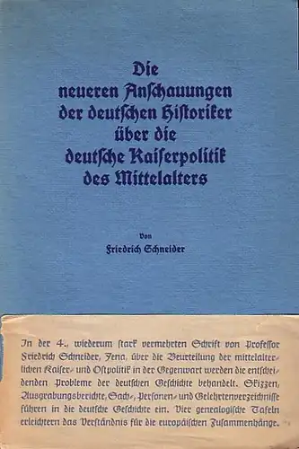 Schneider, Friedrich: Die neueren Anschauungen der deutschen Historiker über die deutsche Kaiserpolitik des Mittelalters.