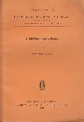 Seebach, M.: Calciumphosphate. Separat - Abdruck aus Handbuch der Mineralchemie, Band III, Heft 3, 1914.
