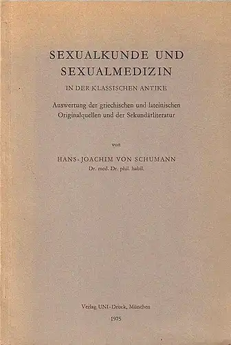 Schumann, Hans-Joachim von: Sexualkunde und Sexualmedizin in der klassischen Antike. Auswertung der griechischen und lateinischen Originalquellen und der Sekundärliteratur.