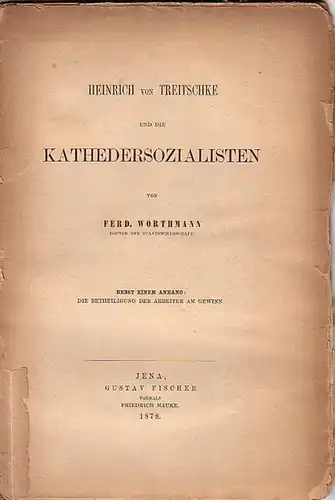 Treitschke, Heinrich von. - Worthmann, Ferdinand: Heinrich von Treitschke und die Kathedersozialisten. Nebst einem Anhang: Die Betheiligung der Arbeiter am Gewinn. Mit einem Vorwort.