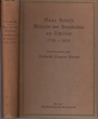 Humboldt, Wilhelm. - Schiller, Friedrich: Neue Briefe Wilhelm von Humboldts an Schiller 1796-1803. Bearbeitet und herausgegeben von Friedrich Clemens Ebrard.