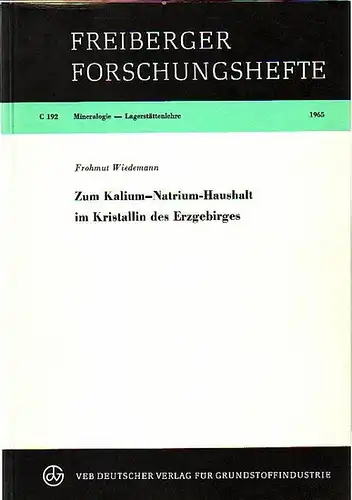 Wiedemann, Frohmut: Mineralogie - Lagerstättenlehre. Zum Kalium-Natrium-Haushalt im Kristallin des Erzgebirges. (= Freiberger Forschungshefte, C 192).