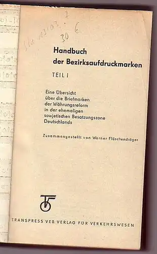 Fläschendräger, Werner: Handbuch der Bezirksaufdruckmarken. Teil I. Eine Übersicht über die Briefmarken der Währungsreform in der ehemaligen sowjetischen Besatzungszone Deutschlands. Mit Einleitung. (= Lipsia...