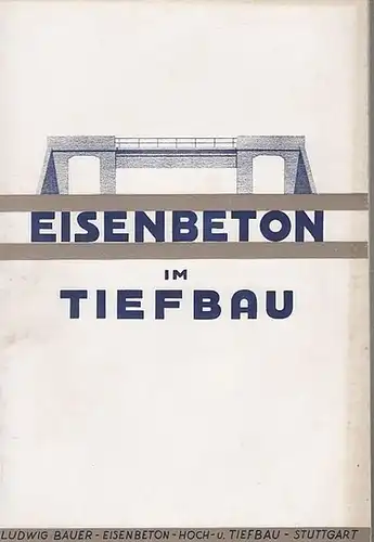 LUBAU. - Ludwig Bauer: Eisenbeton im Tiefbau. LUBAU.