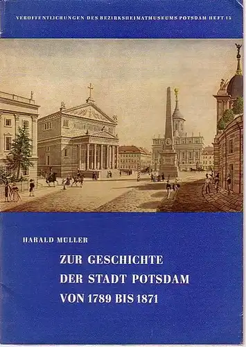 Potsdam. - Müller, Harald: Zur Geschichte der Stadt Potsdam von 1789 bis 1871. (= Veröffentlichungen des Bezirksheimatmuseums Potsdam, Heft 15).