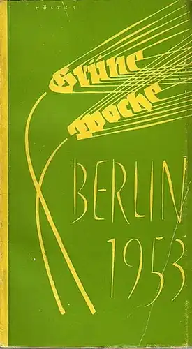 Bender, Friedrich und Hans Franzke (Redaktion): Grüne Woche, Berlin, 30. Januar bis 8. Februar 1953. Herausgeber: Berliner Ausstellungen.