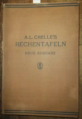 Crelle, A. L. / O. Seeliger: Dr. A.L. Crelle&#039;s Rechentafeln welche alles Multiplizieren und Dividieren mit Zahlen unter Tausend ganz ersparen, bei größeren Zahlen aber...