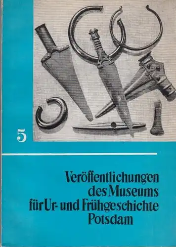 Gramsch, Bernhard / Geisler, Horst / Sommer, Gudrun (Red.): Veröffentlichungen des Museums für Ur- und Frühgeschichte Potsdam. Band 5.