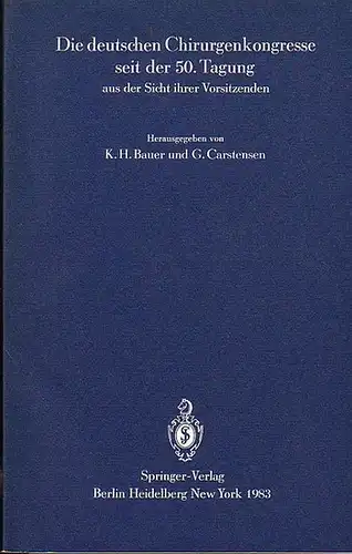 Bauer, K.H. / G. Carstensen (Hrsg.): Die deutschen Chirurgenkongresse seit der 50. Tagung aus der Sicht ihrer Vorsitzenden.