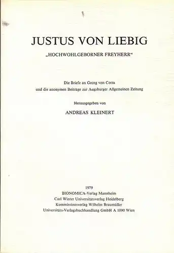 Kleinert, Andreas (Hrsg.): Justus von Liebig &quot;Hochwohlgeborner Freyherr&quot; die Briefe an Georg von Cotta und die anonymen Beiträge zur Augsburger Allgemeinen Zeitung.