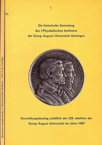 Akademie der Wissenschaften in Göttingen und Werner, Th. / G.Beuermann (Bearb.): Die historische Sammlung des I. Physikalischen Institutes der Georg-August-Universität Göttingen. Ausstellungskatalog anläßl. der 250-Jahrfeier...