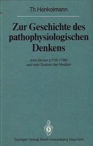 Henkelmann, Thomas: Zur Geschichte des pathophysiologischen Denkens. John Brown (1735-1788) und sein System der Medizin.