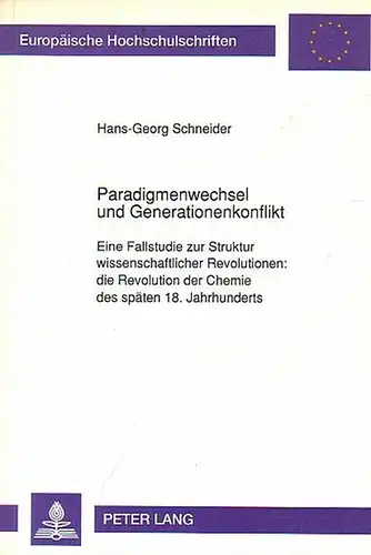 Schneider, Hans-Georg: Paradigmenwechsel und Generationenkonflikt. Eine Fallstudie zur Struktur wissenschaftlicher Revolutionen: die Revolution der Chemie des späten 18. Jahrhunderts. (Europäische Hochschulschriften Reihe III Geschichte und...