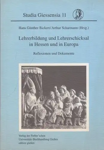 Bickert, Hans Günther / Arthur Scharmann (Hrsg.): Lehrerbildung und Lehrerschicksal in Hessen und in Europa. Reflexionen und Dokumente. (Studia Giessensia 11, hrsg. von Peter Moraw / Heiner Schnelling / Eva-Marie Felschow).