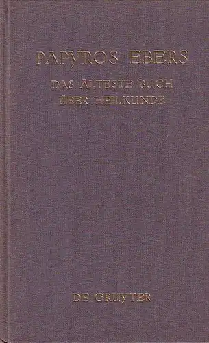 N.N. Papyros Ebers - Das älteste Buch über die Heilkunde. Aus dem Aegyptischen zum erstenmal vollständig übersetzt von Dr. med. H. Joachim, pract. Arzt in Berlin.