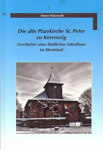 Körrenzig. - Matzerath, Simon: Die alte Pfarrkirche St. Peter zu Körrenzig. Geschichte eines ländlichen Sakralbaus im Rheinland.