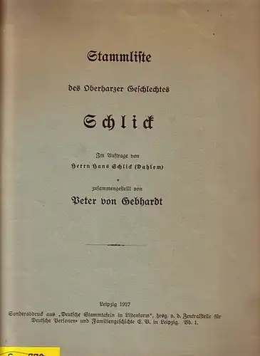 Schlick. - Gebhardt, Peter von (Zusammenstellung): Stammliste des Oberharzer Geschlechtes Schlick. Im Auftrage von Herrn Hans Schlick (Dahlem) zusammengestellt von Peter von Gebhardt. Sonderabdruck aus &#039;Deutsche Stammtafeln in Listenform&#039;, Leipz