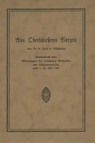 Richthofen, B. Frhr. von: Aus Oberschlesiens Vorzeit. Sonderdruck aus: Mitteilungen des Beuthener Geschichts- und Museumsvereins, Heft 7-10, 1925-1927.