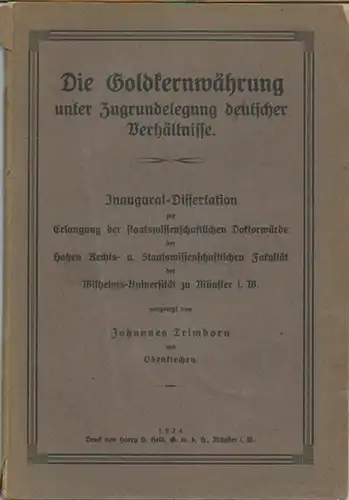 Trimborn, Johannes: Die Goldkernwährung unter Zugrundelegung deutscher Verhältnisse. Dissertation an der Wilhelms-Universität zu Münster, 1924.