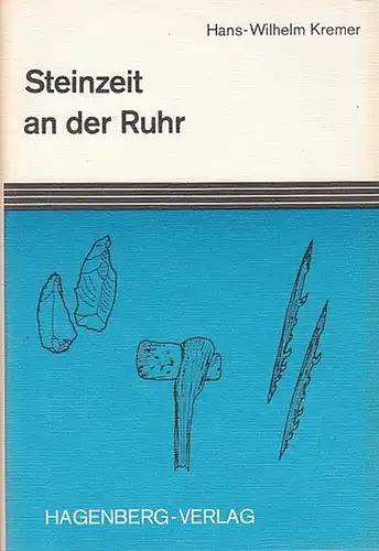 Kremer, Hans-Wilhelm: Steinzeit an der Ruhr. Funde zwischen Alt- und Jungsteinzeit.